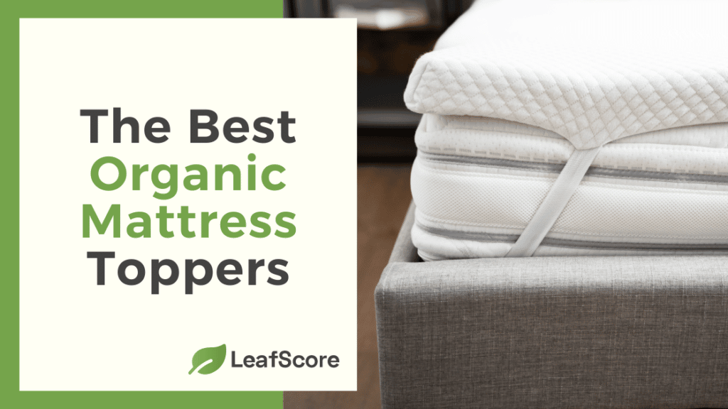 The best organic mattress toppers as rated by Leigh Matthews, head of research at LeafScore